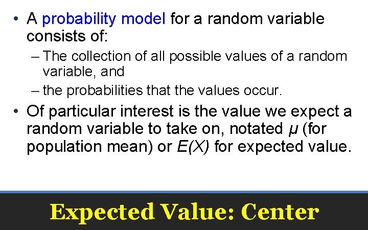  • A probability model for a random variable consists of: – The collection