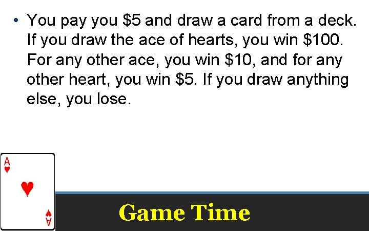  • You pay you $5 and draw a card from a deck. If