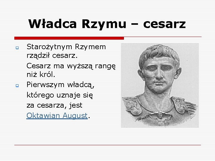 Władca Rzymu – cesarz q q Starożytnym Rzymem rządził cesarz. Cesarz ma wyższą rangę