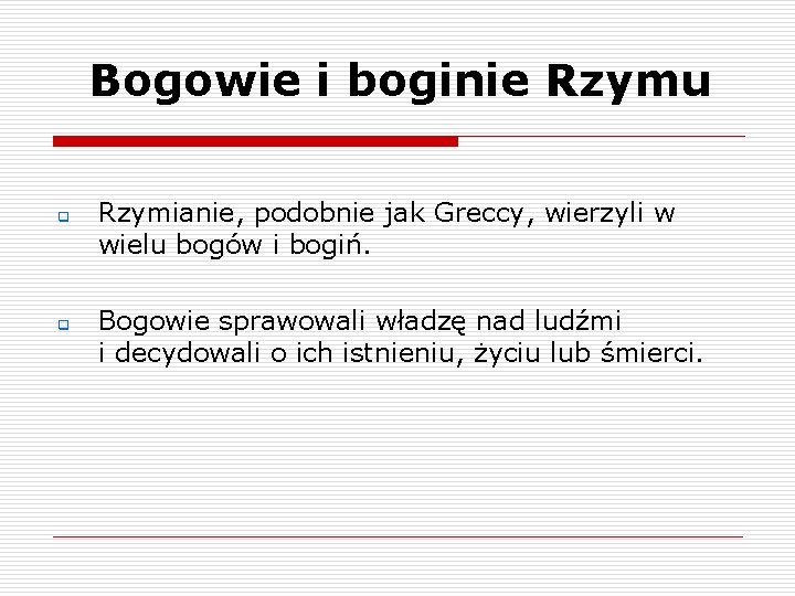 Bogowie i boginie Rzymu q q Rzymianie, podobnie jak Greccy, wierzyli w wielu bogów