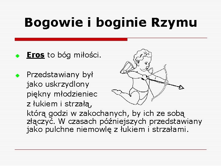 Bogowie i boginie Rzymu u u Eros to bóg miłości. Przedstawiany był jako uskrzydlony Bogowie i boginie Rzymu u u Eros to bóg miłości. Przedstawiany był jako uskrzydlony