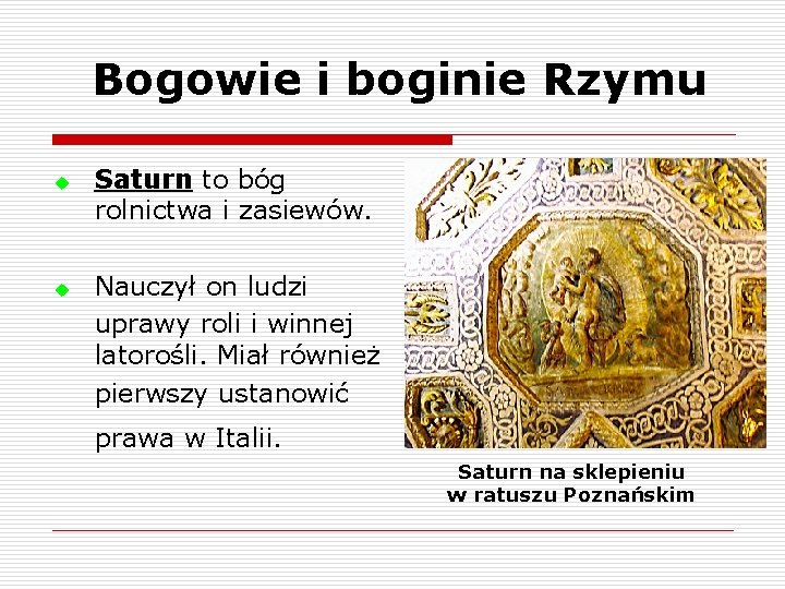 Bogowie i boginie Rzymu u u Saturn to bóg rolnictwa i zasiewów. Nauczył on