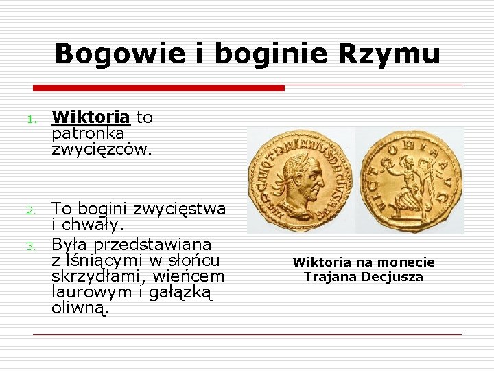 Bogowie i boginie Rzymu 1. 2. 3. Wiktoria to patronka zwycięzców. To bogini zwycięstwa