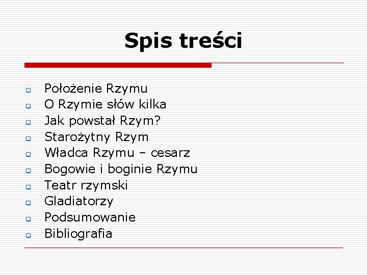 Spis treści q q q q q Położenie Rzymu O Rzymie słów kilka Jak