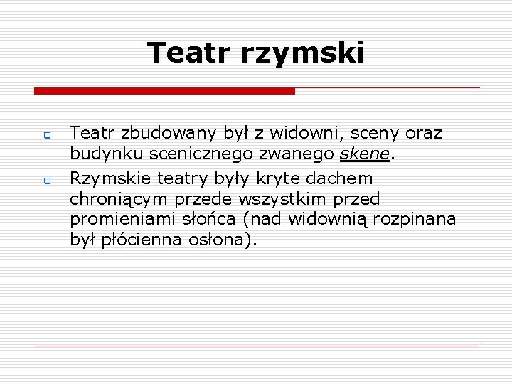 Teatr rzymski q q Teatr zbudowany był z widowni, sceny oraz budynku scenicznego zwanego