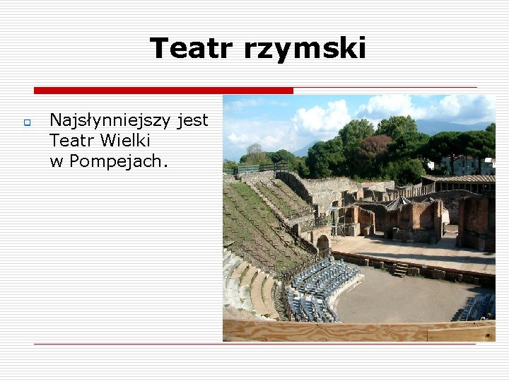 Teatr rzymski q Najsłynniejszy jest Teatr Wielki w Pompejach. 
