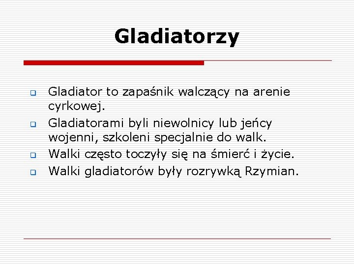 Gladiatorzy q q Gladiator to zapaśnik walczący na arenie cyrkowej. Gladiatorami byli niewolnicy lub