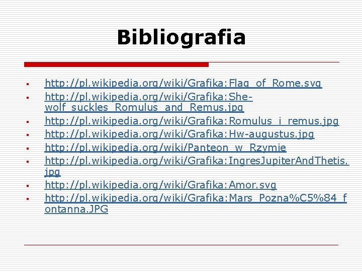 Bibliografia § § § § http: //pl. wikipedia. org/wiki/Grafika: Flag_of_Rome. svg http: //pl. wikipedia. Bibliografia § § § § http: //pl. wikipedia. org/wiki/Grafika: Flag_of_Rome. svg http: //pl. wikipedia.