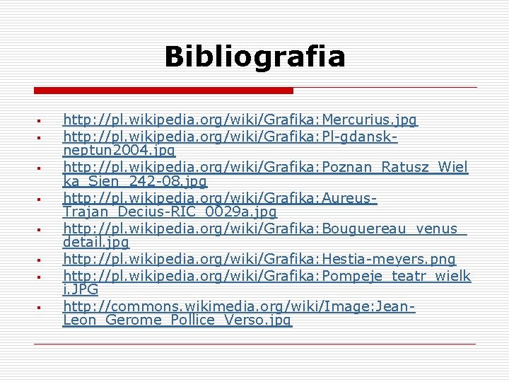 Bibliografia § § § § http: //pl. wikipedia. org/wiki/Grafika: Mercurius. jpg http: //pl. wikipedia.