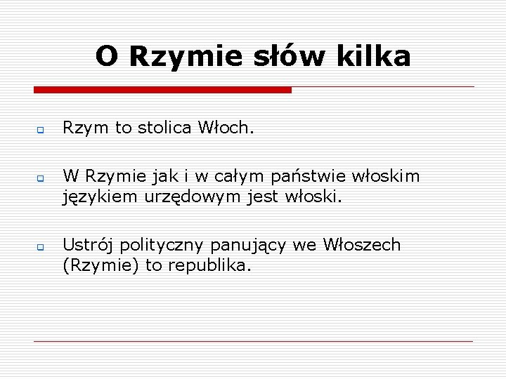 O Rzymie słów kilka q q q Rzym to stolica Włoch. W Rzymie jak O Rzymie słów kilka q q q Rzym to stolica Włoch. W Rzymie jak