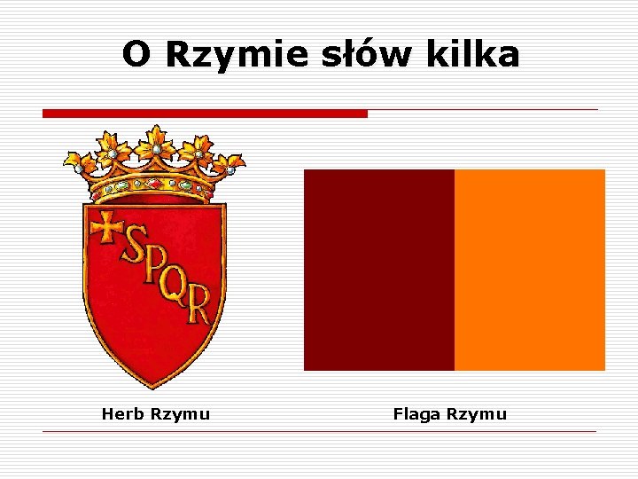 O Rzymie słów kilka Herb Rzymu Flaga Rzymu 