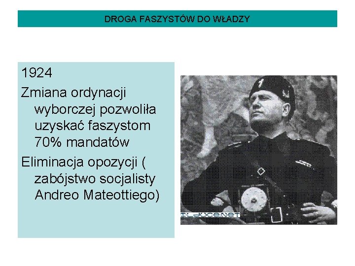 DROGA FASZYSTÓW DO WŁADZY 1924 Zmiana ordynacji wyborczej pozwoliła uzyskać faszystom 70% mandatów Eliminacja