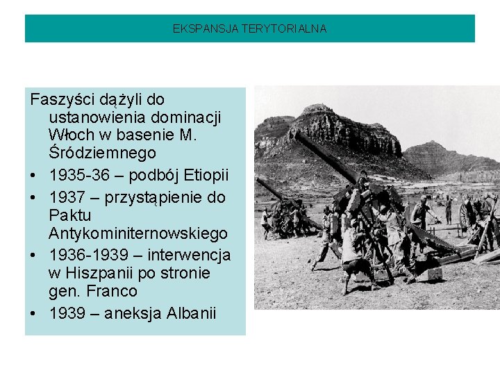 EKSPANSJA TERYTORIALNA Faszyści dążyli do ustanowienia dominacji Włoch w basenie M. Śródziemnego • 1935