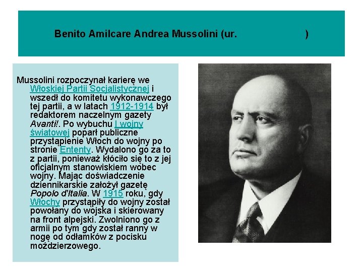 Benito Amilcare Andrea Mussolini (ur. 29 lipca 1883 ) Mussolini rozpoczynał karierę we Włoskiej