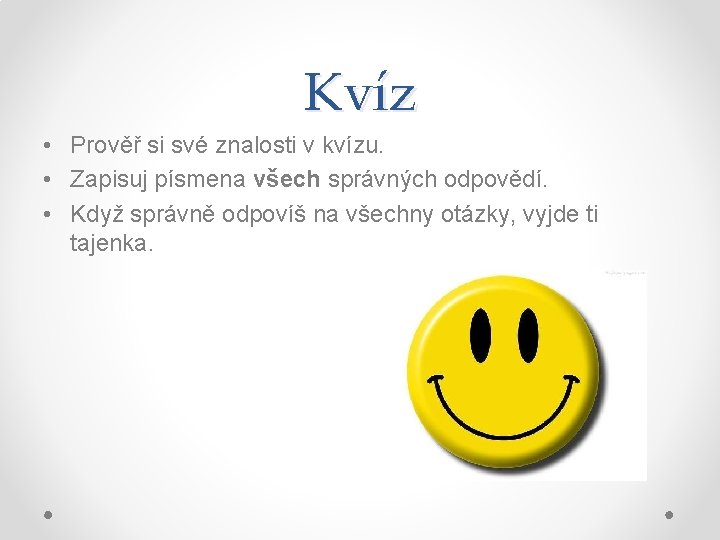 Kvíz • Prověř si své znalosti v kvízu. • Zapisuj písmena všech správných odpovědí.