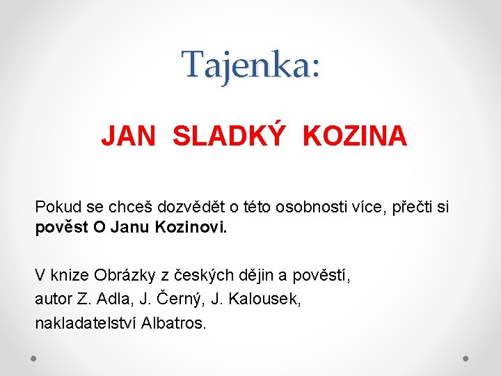 Tajenka: JAN SLADKÝ KOZINA Pokud se chceš dozvědět o této osobnosti více, přečti si