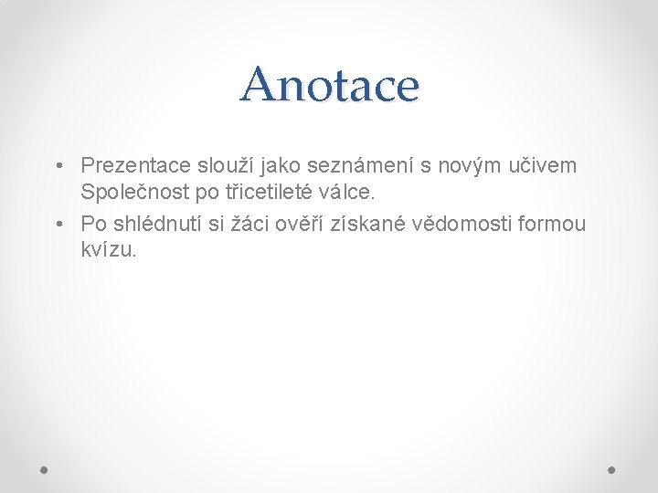 Anotace • Prezentace slouží jako seznámení s novým učivem Společnost po třicetileté válce. •