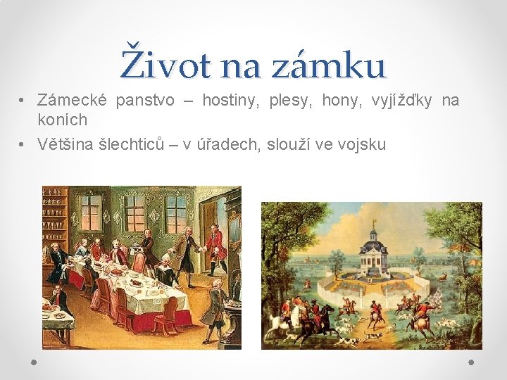 Život na zámku • Zámecké panstvo – hostiny, plesy, hony, vyjížďky na koních •