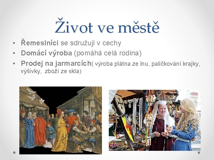 Život ve městě • Řemeslníci se sdružují v cechy • Domácí výroba (pomáhá celá