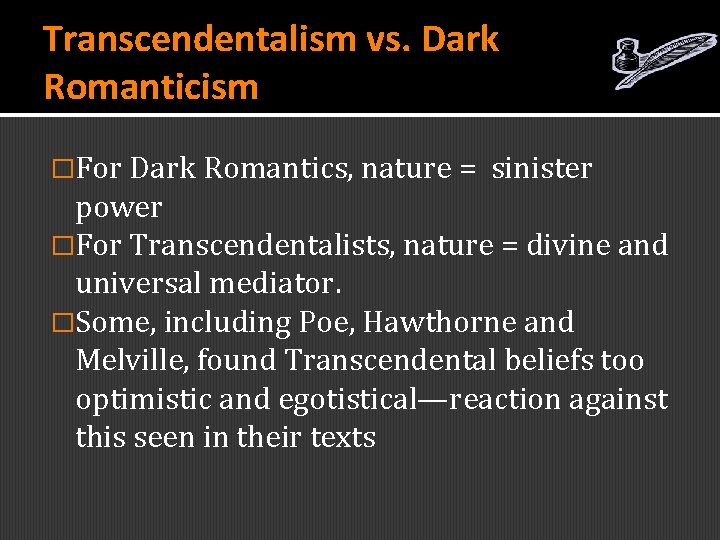 Transcendentalism vs. Dark Romanticism �For Dark Romantics, nature = sinister power �For Transcendentalists, nature