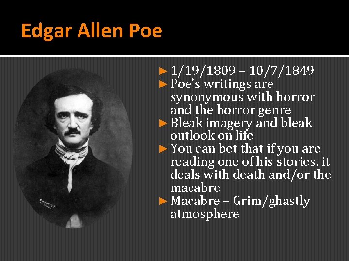 Edgar Allen Poe ► 1/19/1809 – 10/7/1849 ► Poe’s writings are synonymous with horror