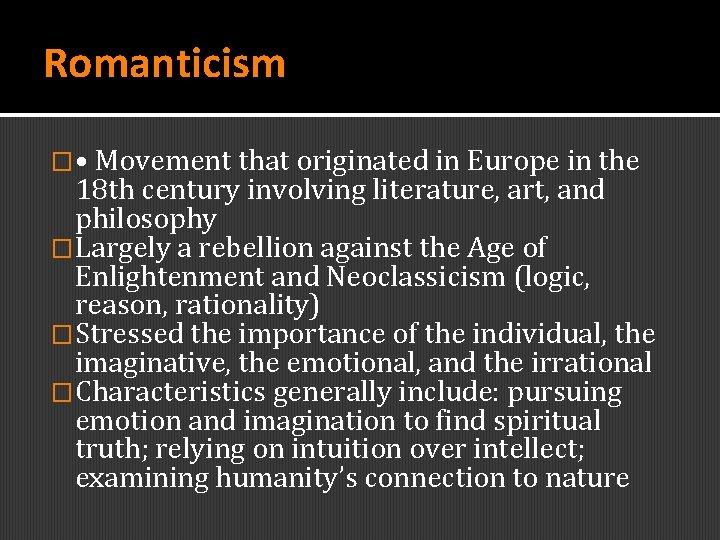 Romanticism � • Movement that originated in Europe in the 18 th century involving