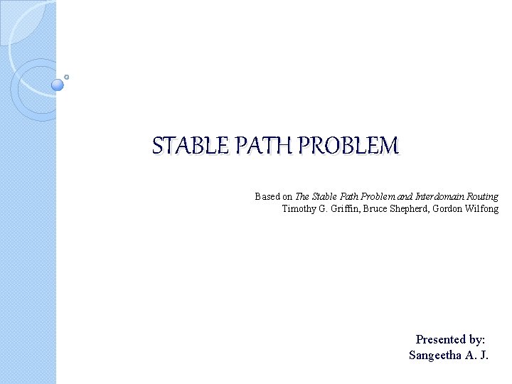 STABLE PATH PROBLEM Based on The Stable Path Problem and Interdomain Routing Timothy G.