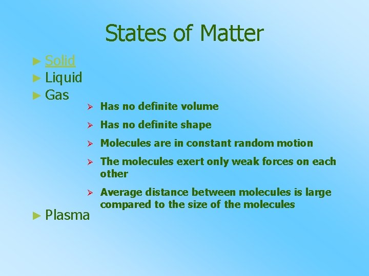 States of Matter ► Solid ► Liquid ► Gas Ø Has no definite volume