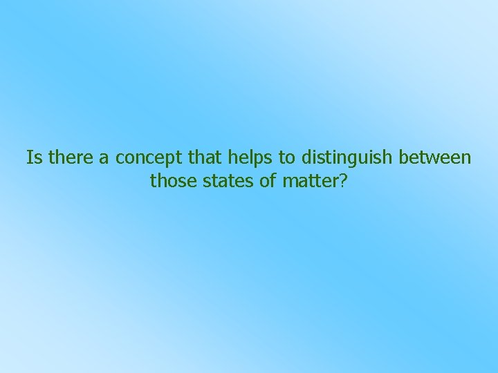 Is there a concept that helps to distinguish between those states of matter? 