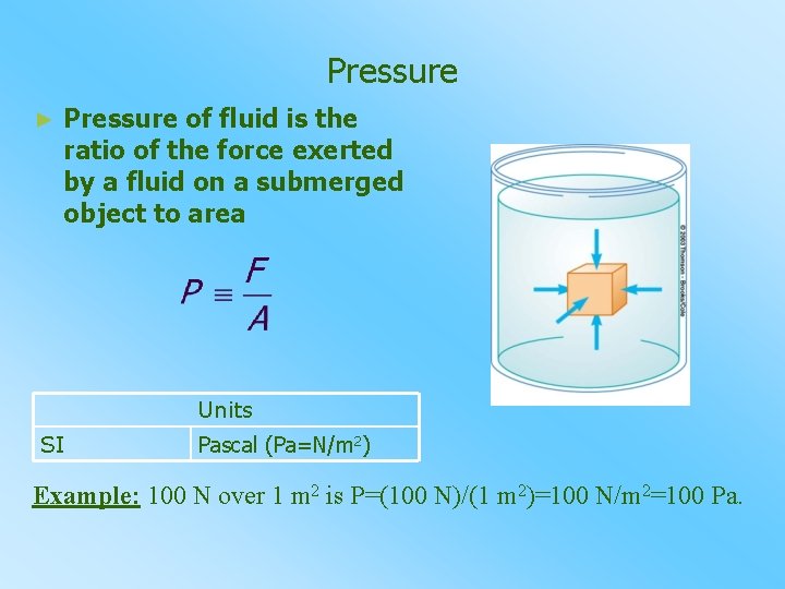 Pressure ► Pressure of fluid is the ratio of the force exerted by a