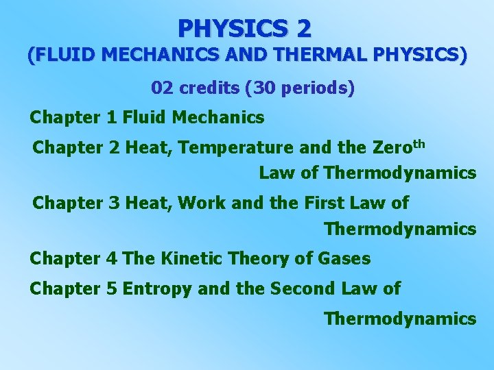 PHYSICS 2 (FLUID MECHANICS AND THERMAL PHYSICS) 02 credits (30 periods) Chapter 1 Fluid