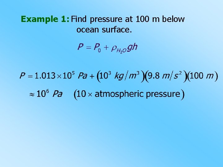 Example 1: Find pressure at 100 m below ocean surface. 