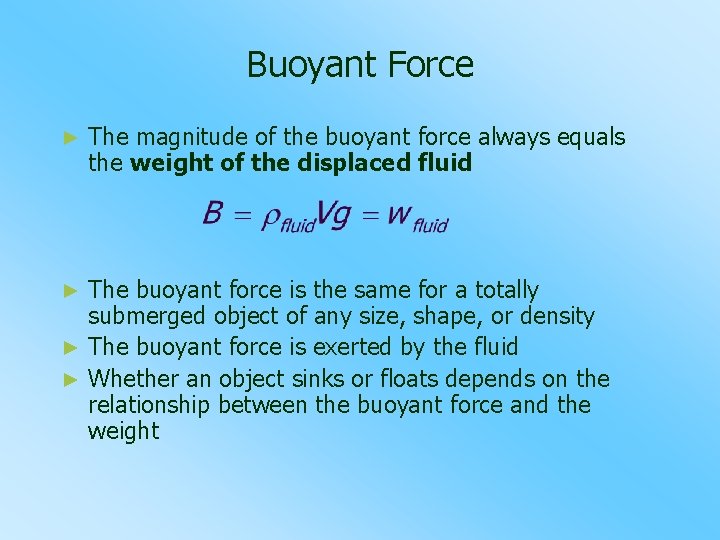 Buoyant Force ► The magnitude of the buoyant force always equals the weight of