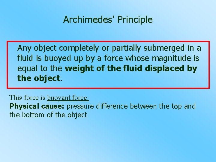 Archimedes' Principle Any object completely or partially submerged in a fluid is buoyed up
