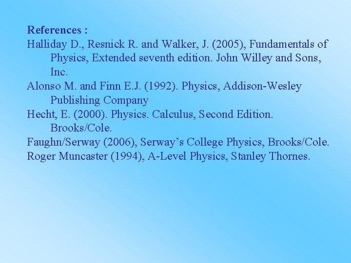 References : Halliday D. , Resnick R. and Walker, J. (2005), Fundamentals of Physics,