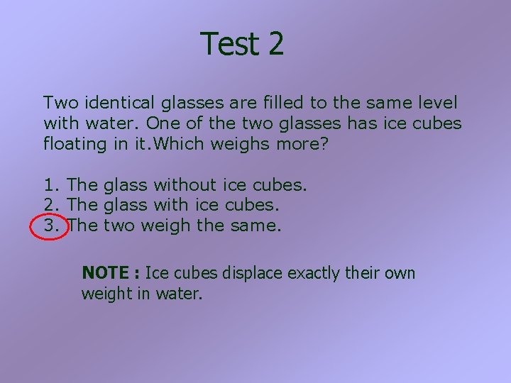 Test 2 Two identical glasses are filled to the same level with water. One