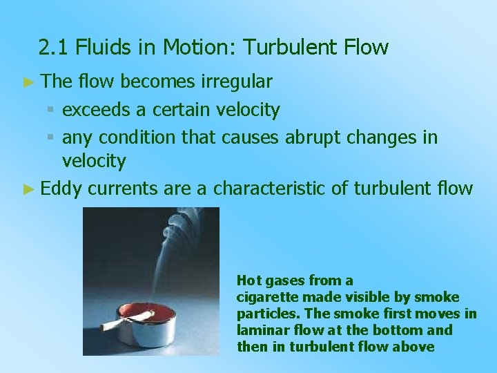 2. 1 Fluids in Motion: Turbulent Flow ► The flow becomes irregular § exceeds