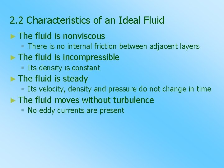 2. 2 Characteristics of an Ideal Fluid ► The fluid is nonviscous § There
