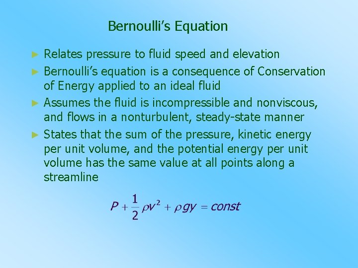 Bernoulli’s Equation Relates pressure to fluid speed and elevation ► Bernoulli’s equation is a