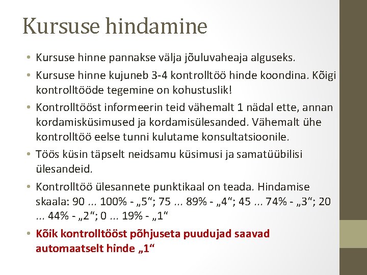 Kursuse hindamine • Kursuse hinne pannakse välja jõuluvaheaja alguseks. • Kursuse hinne kujuneb 3