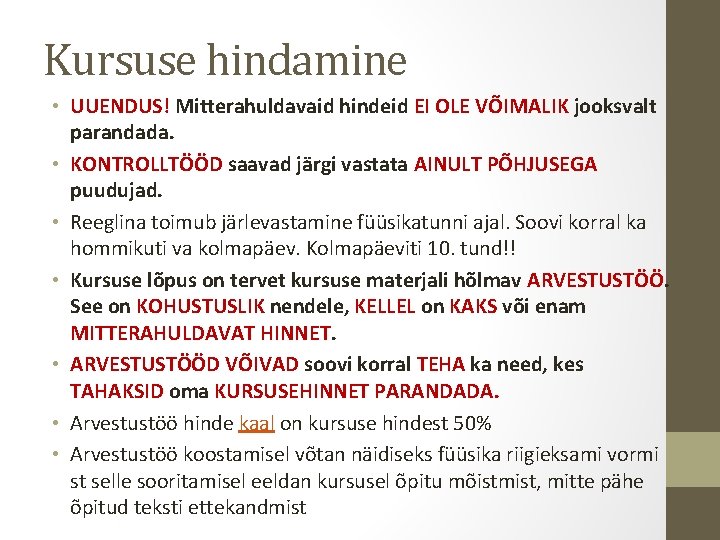 Kursuse hindamine • UUENDUS! Mitterahuldavaid hindeid EI OLE VÕIMALIK jooksvalt parandada. • KONTROLLTÖÖD saavad