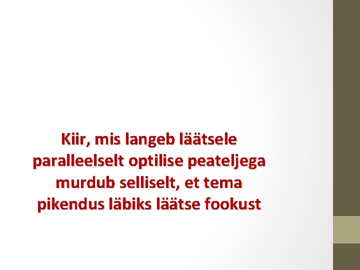 Kiir, mis langeb läätsele paralleelselt optilise peateljega murdub selliselt, et tema pikendus läbiks läätse