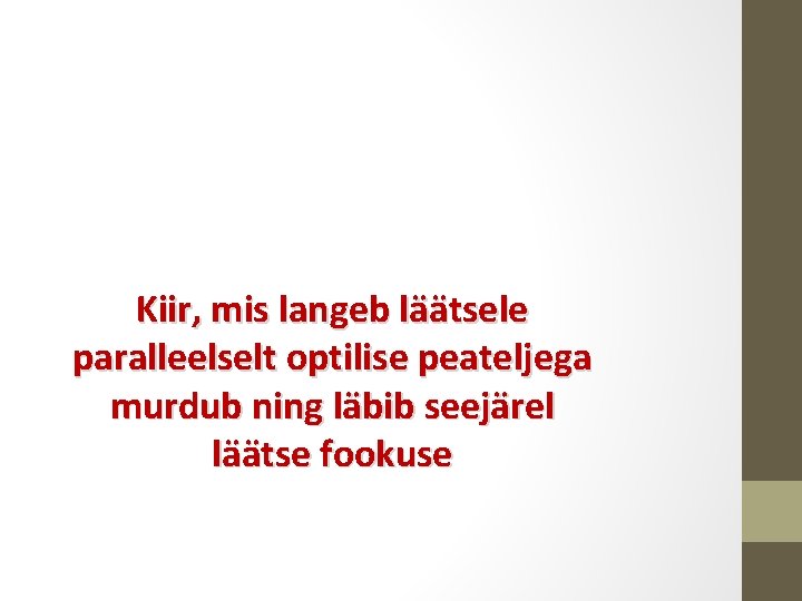 Kiir, mis langeb läätsele paralleelselt optilise peateljega murdub ning läbib seejärel läätse fookuse 