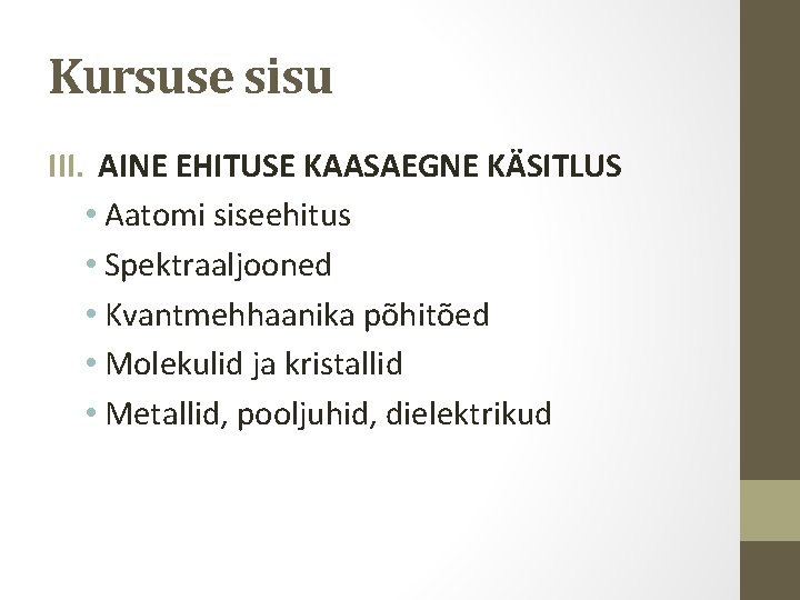 Kursuse sisu III. AINE EHITUSE KAASAEGNE KÄSITLUS • Aatomi siseehitus • Spektraaljooned • Kvantmehhaanika