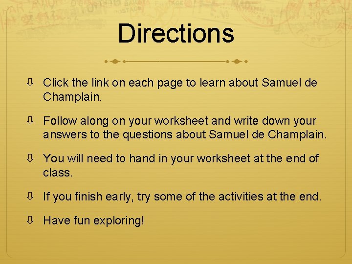 Directions Click the link on each page to learn about Samuel de Champlain. Follow