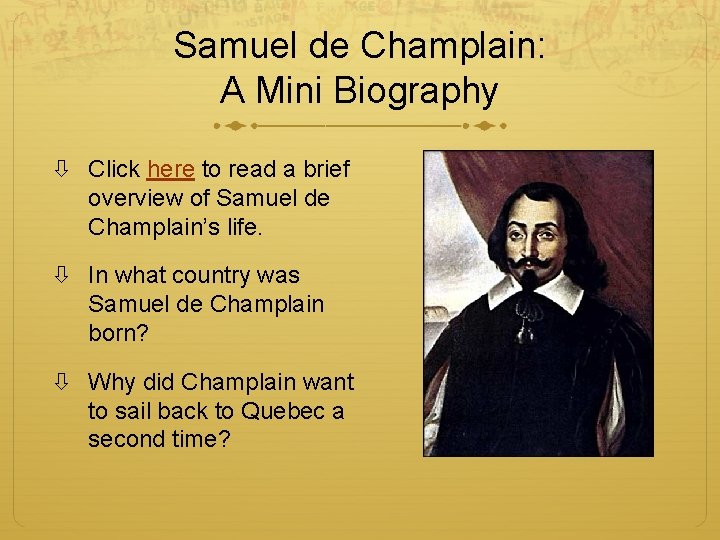 Samuel de Champlain: A Mini Biography Click here to read a brief overview of
