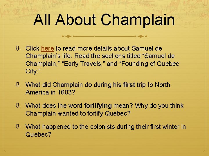 All About Champlain Click here to read more details about Samuel de Champlain’s life.