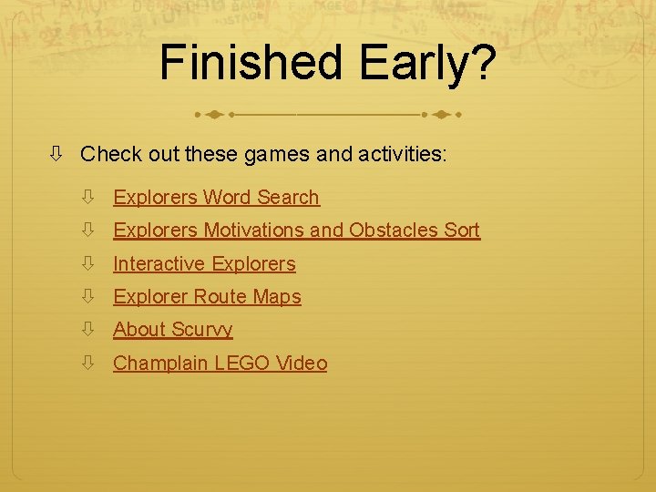 Finished Early? Check out these games and activities: Explorers Word Search Explorers Motivations and