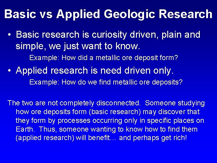 Basic vs Applied Geologic Research • Basic research is curiosity driven, plain and simple,