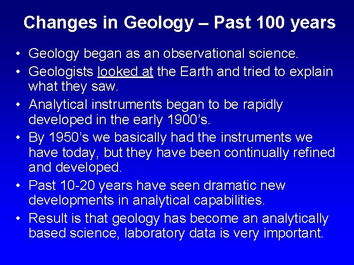 Changes in Geology – Past 100 years • Geology began as an observational science.